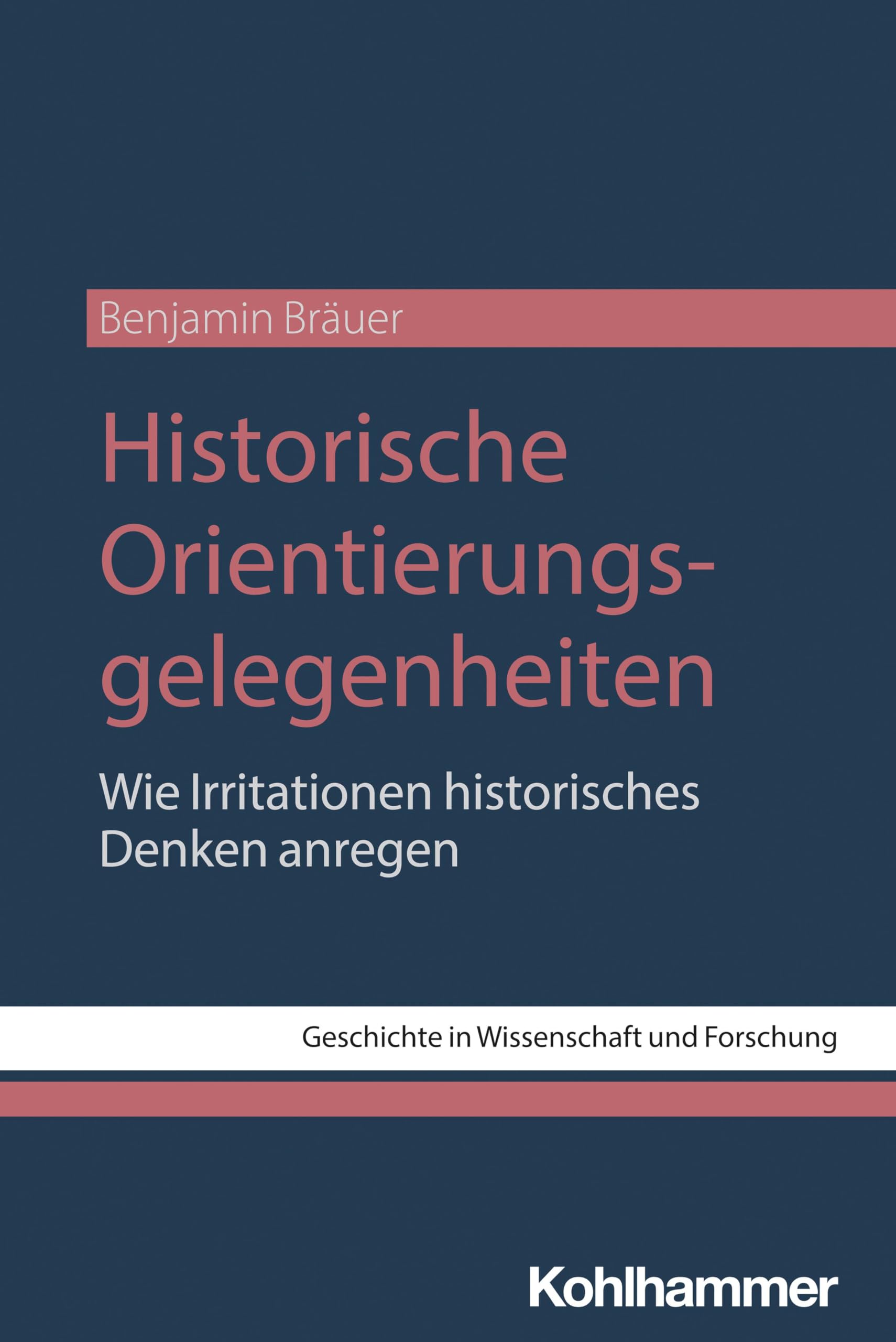 Historische Orientierungsgelegenheiten: Wie Irritationen historisches Denken anregen (Geschichte in Wissenschaft und Forschung)