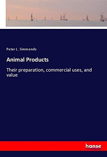 Animal Products: Their preparation, commercial uses, and value