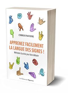 Apprenez facilement la langue des signes ! : méthode illustrée pour bien débuter