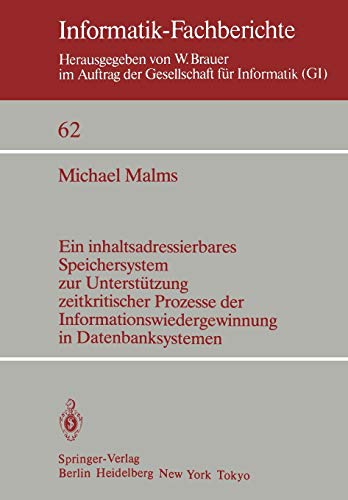 Ein inhaltsadressierbares Speichersystem zur Unterstützung zeitkritischer Prozesse der Informationswiedergewinnung in Datenbanksystemen (Informatik-Fachberichte, 62, Band 62)
