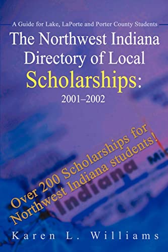 The Northwest Indiana Directory of Local Scholarships: 2001 - 2002: A Guide for Lake, LaPorte and Porter County Students (Northwest Indiana Directory ... for Lake, Laporte & Porter County Student)