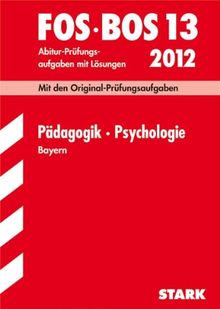 Abschluss-Prüfungen Fach-/Berufsoberschule Bayern: Abschluss-Prüfungsaufgaben FOS/BOS Bayern; Pädagogik · Psychologie FOS/BOS 13 / 2012; Mit den ... Original-Prüfungsfragen 2003 bis 2011