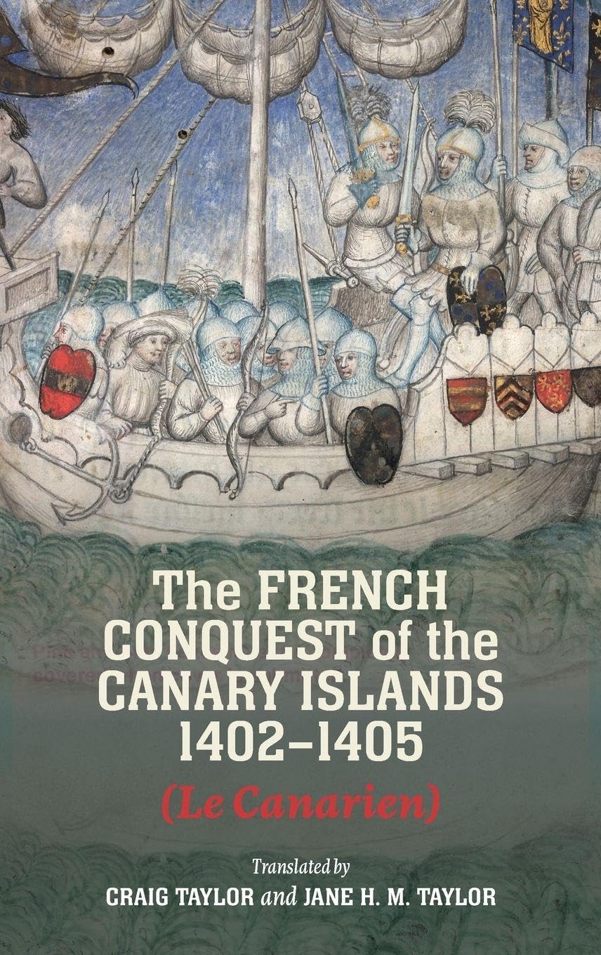 The French Conquest of the Canary Islands, 1402-1405 (Le Canarien)