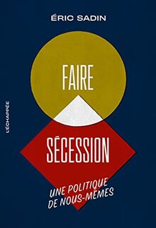 Faire sécession : une politique de nous-mêmes