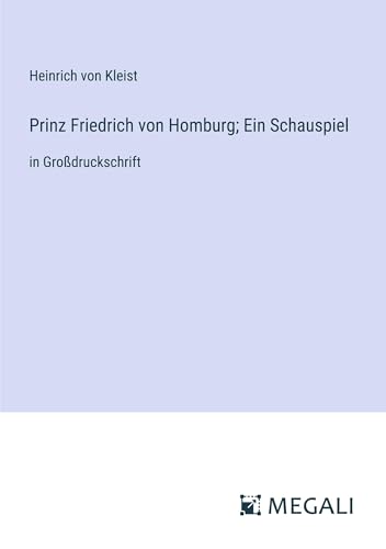 Prinz Friedrich von Homburg; Ein Schauspiel: in Großdruckschrift