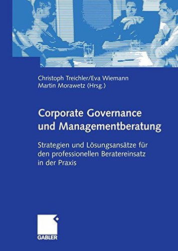 Corporate Governance und Managementberatung: Strategien und Lösungsansätze für den professionellen Beratereinsatz in der Praxis (German Edition)