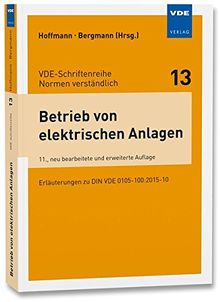 Betrieb von elektrischen Anlagen: Erläuterungen zu DIN VDE 0105-100:2015-10 (VDE-Schriftenreihe - Normen verständlich Bd.13)