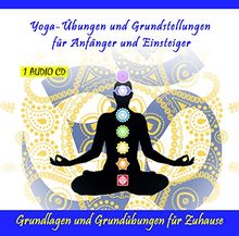 Yoga-Übungen und Grundstellungen für Anfänger und Einsteiger - Grundlagen und Grundübungen für Zuhause