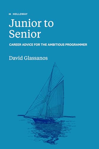 Junior to Senior: Career Advice for the Ambitious Programmer