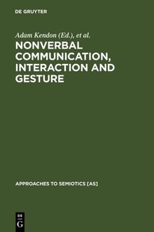 Nonverbal Communication, Interaction, and Gesture: Selections from SEMIOTICA (Approaches to Semiotics [AS], 41)