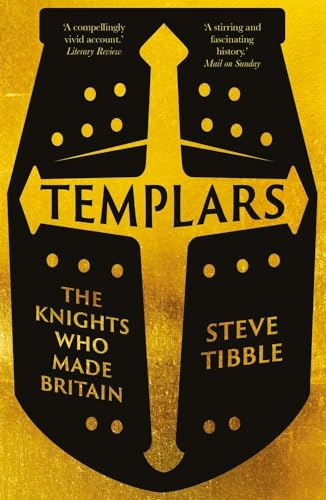 Steve Tibble Templars, The Knights Who Made Britain