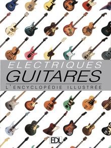 Guitares électriques : l'encyclopédie illustrée