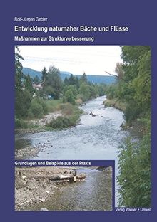 Entwicklung naturnaher Bäche und Flüsse: Massnahmen zur Strukturverbesserung. Grundlagen und Beispiele aus der Praxis