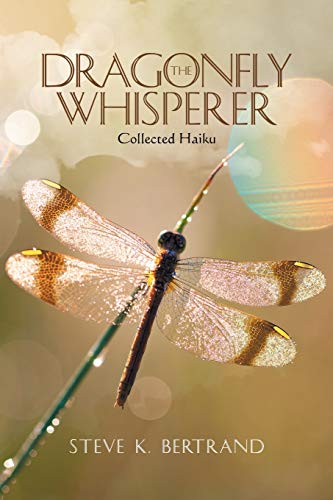 THE DRAGONFLY WHISPERER: Collected Haiku
