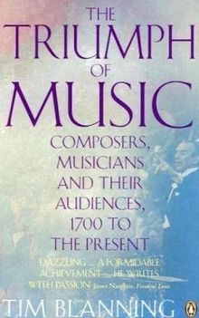 The Triumph of Music: Composers, Musicians and Their Audiences, 1700 to the Present