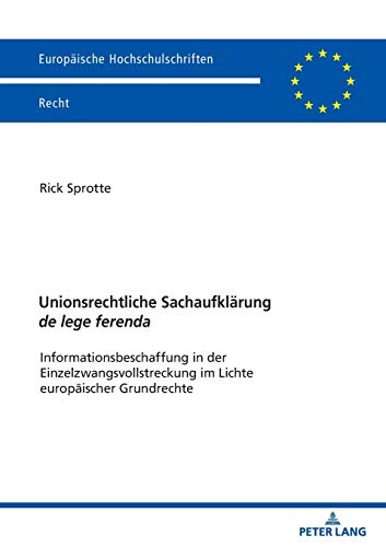 Unionsrechtliche Sachaufklärung de lege ferenda: Informationsbeschaffung in der Einzelzwangsvollstreckung im Lichte europäischer Grundrechte (Europäische Hochschulschriften Recht, Band 6210)