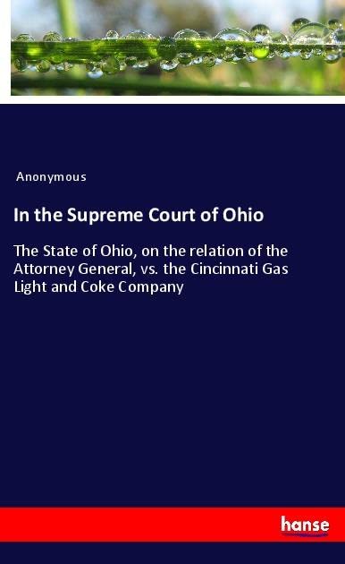 In the Supreme Court of Ohio: The State of Ohio, on the relation of the Attorney General, vs. the Cincinnati Gas Light and Coke Company