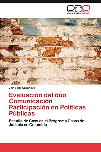 Evaluación del dúo Comunicación Participación en Políticas Públicas: Estudio de Caso en el Programa Casas de Justicia en Colombia