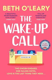 The Wake-Up Call: The addictive enemies-to-lovers romcom from the million-copy bestselling author of THE FLATSHARE