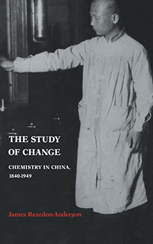 The Study of Change: Chemistry in China, 1840–1949 (STUDIES OF THE EAST ASIAN INSTITUTE)