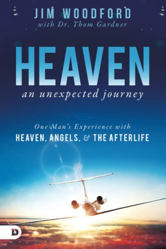 Heaven, an Unexpected Journey: One Man's Experience with Heaven, Angels, and the Afterlife