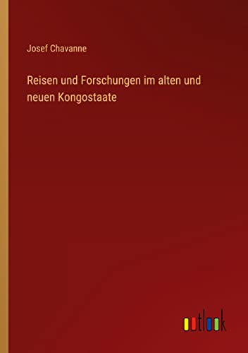 Reisen und Forschungen im alten und neuen Kongostaate