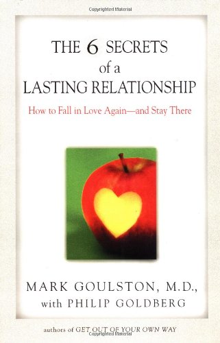 The 6 Secrets of a Lasting Relationship: How to Fall in Love Again--and Stay There
