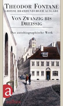 Von Zwanzig bis Dreißig: Autobiographisches. Große Brandenburger Ausgabe Das autobiographische Werk, Band 1  (Fontane GBA Das autobiographische Werk, Band 1)