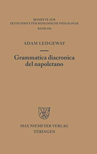 Grammatica diacronica del napoletano (Beihefte zur Zeitschrift für romanische Philologie, 350, Band 350)