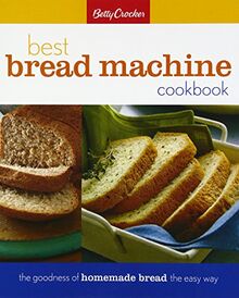 Betty Crocker Best Bread Machine Cookbook: The Goodness of Homemade Bread the Easy Way (Betty Crocker Cooking)