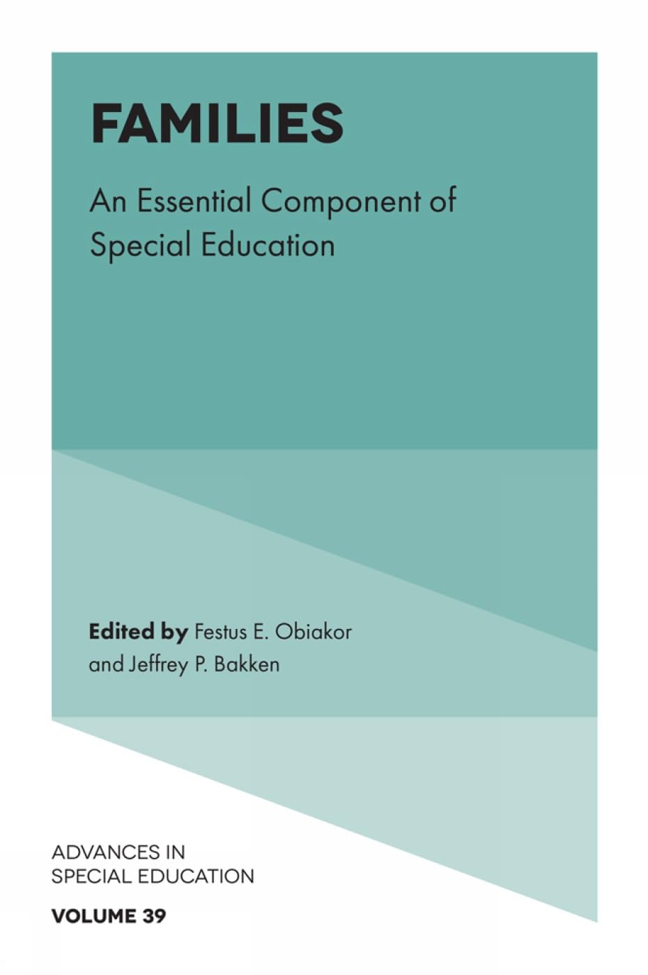 Families: An Essential Component of Special Education (Advances in Special Education, 39)