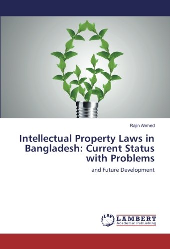 Intellectual Property Laws in Bangladesh: Current Status with Problems: and Future Development