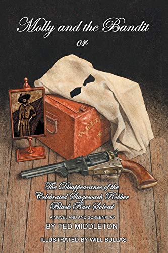 Molly and the Bandit: or The Disappearance of the Celebrated Stagecoach Robber Black Bart Solved