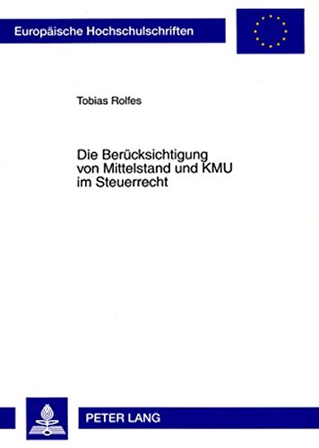 Die Berücksichtigung von Mittelstand und KMU im Steuerrecht (Europäische Hochschulschriften / European University Studies / Publications Universitaires Européennes)