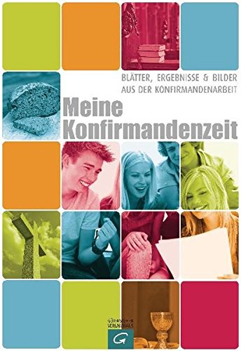 Meine Konfirmandenzeit: Blätter, Ergebnisse und Bilder aus der Konfirmandenarbeit
