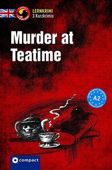 Murder at Teatime: Lernkrimi Englisch. Lernziel Grammatik - Niveau A2 (Compact Lernkrimi - Kurzkrimis)