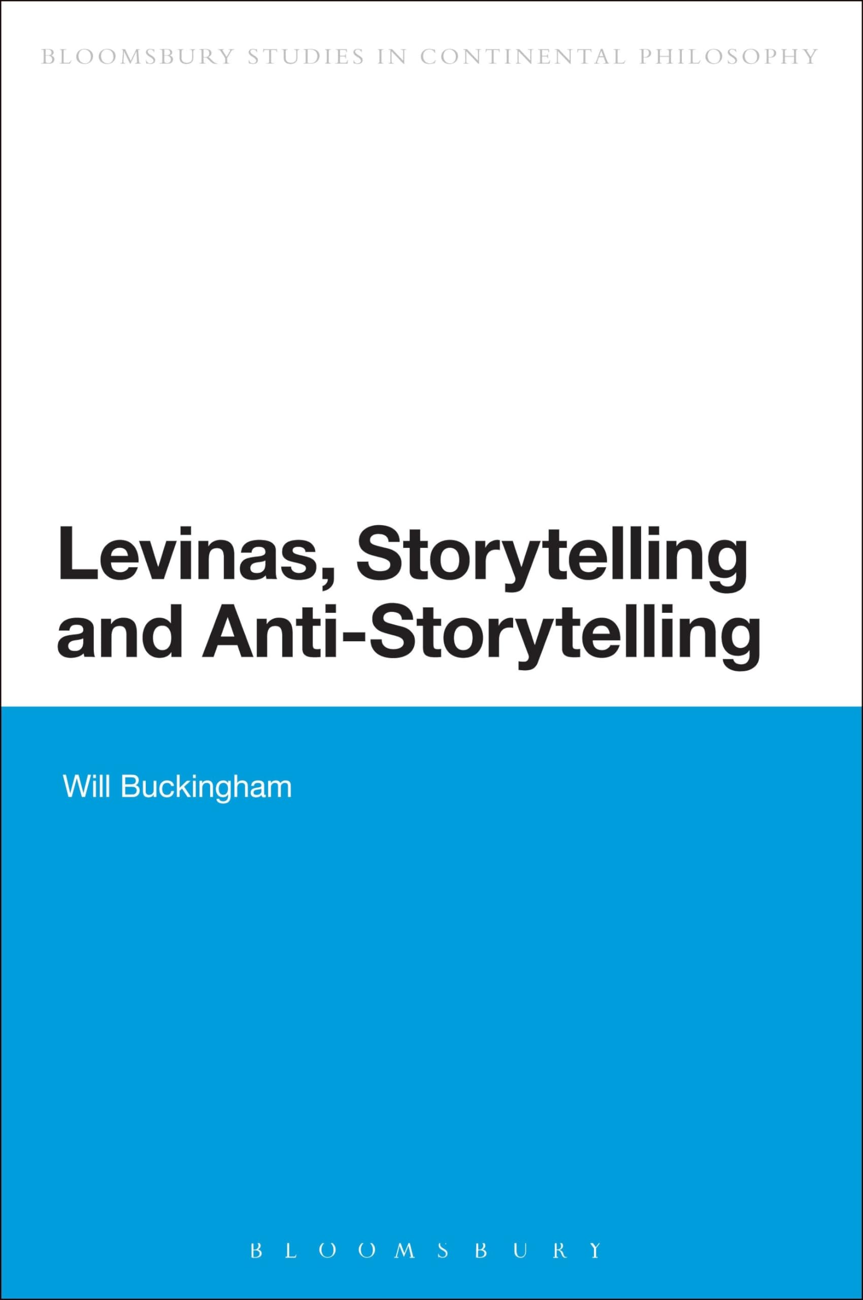 Levinas, Storytelling and Anti-Storytelling (Bloomsbury Studies in Continental Philosophy)