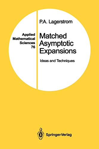 Matched Asymptotic Expansions: Ideas and Techniques (Applied Mathematical Sciences, 76, Band 76)