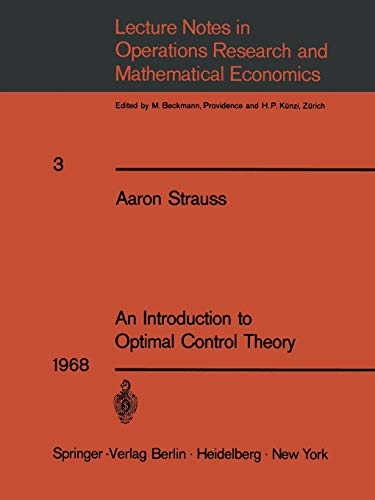 An Introduction to Optimal Control Theory (Lecture Notes in Economics and Mathematical Systems, 3, Band 3)