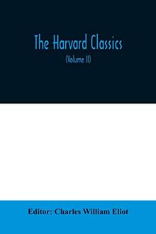 The Harvard classics; The Apology, Phaedo, and Crito of Plato translated by Benjamin Jowett, The Golden Sayings of Epictetus translated by Hastings ... translated by George Long (Volume II)