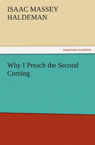 Why I Preach the Second Coming (TREDITION CLASSICS)