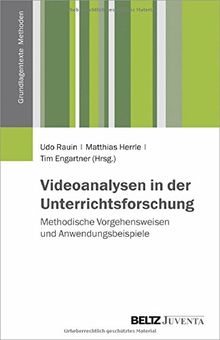 Videoanalysen in der Unterrichtsforschung: Methodische Vorgehensweisen und Anwendungsbeispiele (Grundlagentexte Methoden)