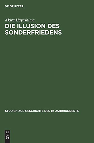 Die Illusion des Sonderfriedens: Deutsche Verständigungspolitik mit Japan im Ersten Weltkrieg (Studien zur Geschichte des 19. Jahrhunderts, 11, Band 11)