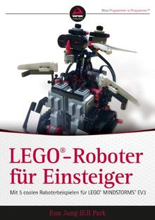 LEGO-Roboter für Einsteiger: Mit 5 coolen Roboterbeispielen für LEGO® MINDSTORMS® EV3