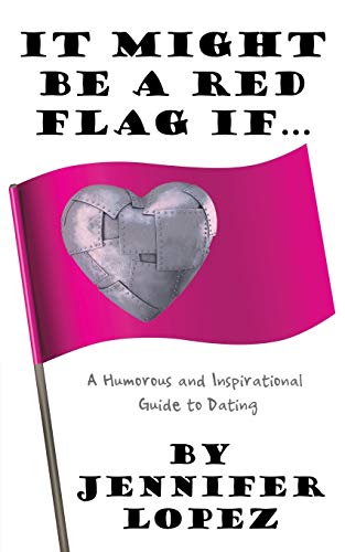 It Might Be a Red Flag If . . .: A Humorous and Inspirational Guide to Dating