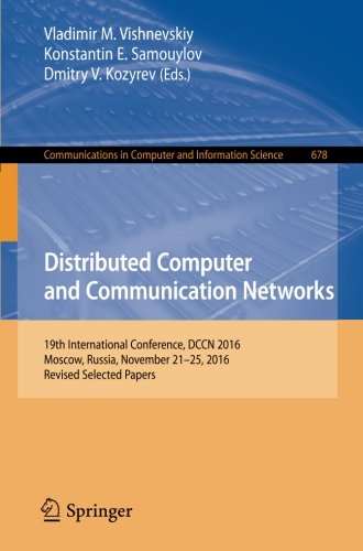 Distributed Computer and Communication Networks: 19th International Conference, DCCN 2016, Moscow, Russia, November 21-25, 2016, Revised Selected ... Computer and Information Science, Band 678)