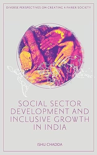Social Sector Development and Inclusive Growth in India (Diverse Perspectives on Creating a Fairer Society)
