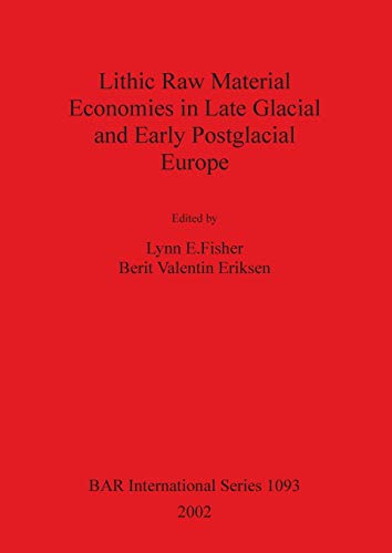 Lithic Raw Material Economies in Late Glacial and Early Postglacial Europe (British Archaeological Reports British Series, Band 1093)
