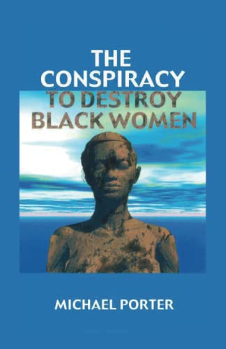 Michael Porter The Conspiracy To Destroy Black Women