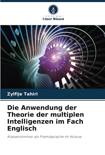 Die Anwendung der Theorie der multiplen Intelligenzen im Fach Englisch: Klassenzimmer als Fremdsprache im Kosovo